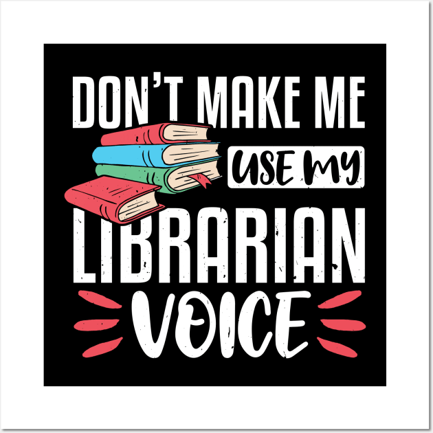 Don't Make Me Use My Librarian Voice, Funny Librarian Gift Wall Art by TabbyDesigns